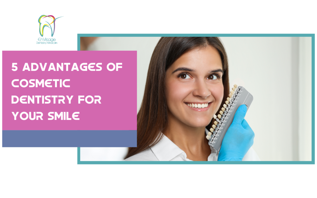 5 Advantages of Cosmetic Dentistry for Your Smile