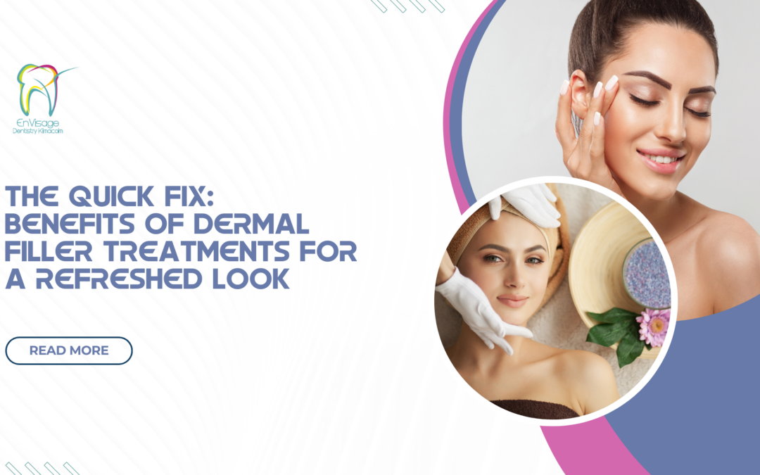 The Quick Fix: Benefits of Dermal Fillers for a Refreshed Look 